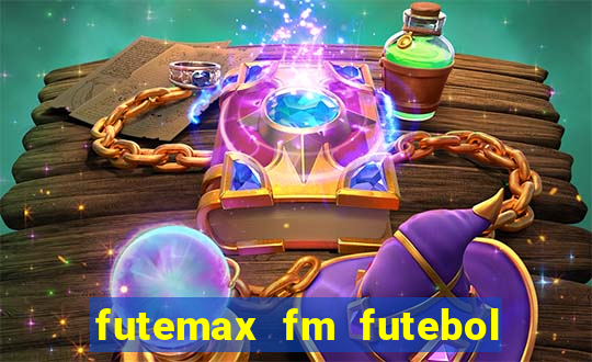 futemax fm futebol ao vivo